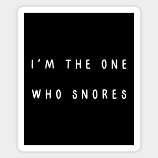 I'm the one who snores. Matching couple Magnet